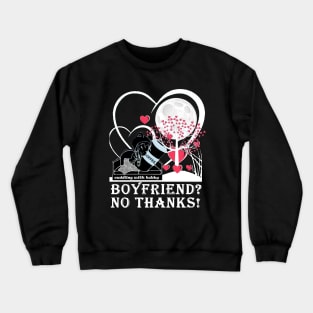 boyfriend ? no thanks ! Crewneck Sweatshirt